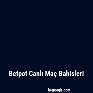 Betpot Canlı Maç Bahisleri