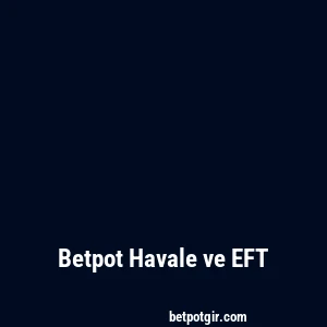 Betpot Havale ve EFT