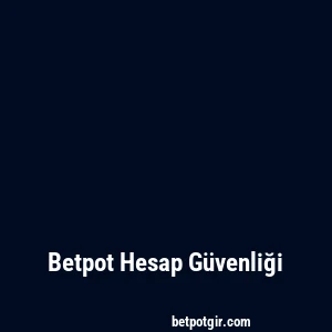 Betpot Hesap Güvenliği