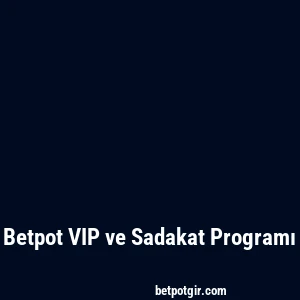 Betpot VIP ve Sadakat Programı
